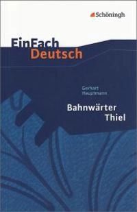 Bahnwärter Thiel. EinFach Deutsch Textausgaben; Gerhart Hauptmann, Johannes Diekhans; 2000