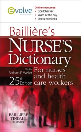 Baillière's nurses' dictionary : for nurses and health care workers; Barbara F Weller; 2009