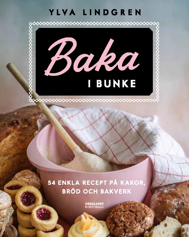 Baka i bunke : 54 enkla recept på kakor,bröd och bakverk; Ylva Lindgren; 2025
