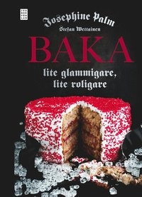Baka : lite glammigare, lite roligare; Josephine Palm; 2013