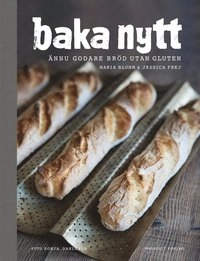 Baka nytt : ännu godare bröd utan gluten; Maria Blohm, Jessica Frej; 2015
