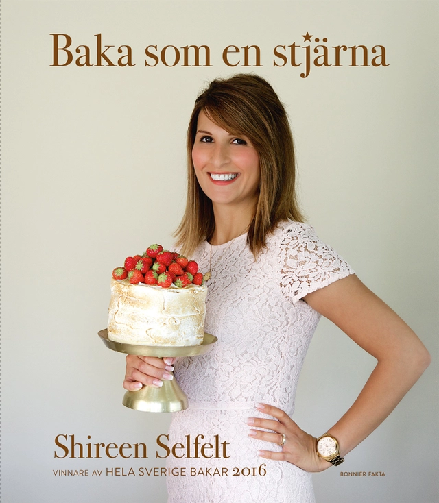 Baka som en stjärna : vinnare av Hela Sverige Bakar 2016; Shireen Selfelt; 2016