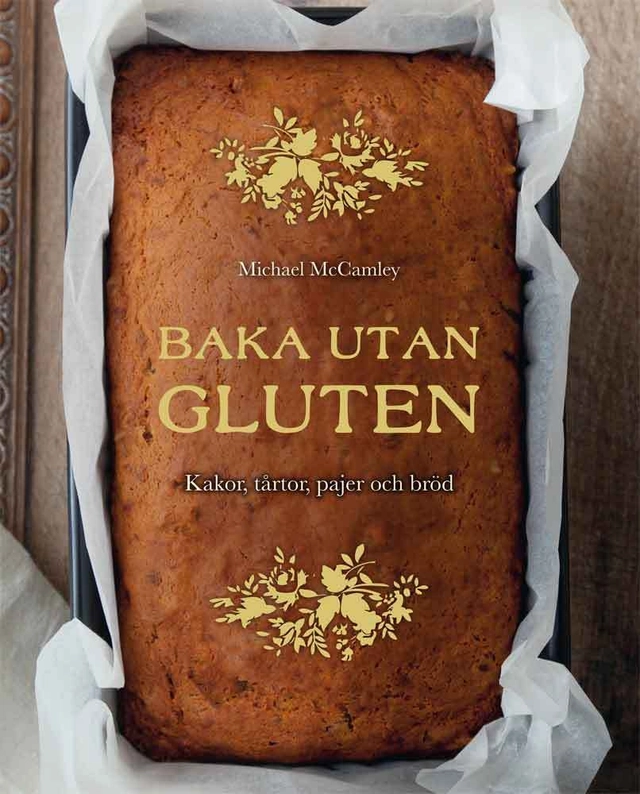 Baka utan gluten : kakor, tårtor, pajer och bröd; Michael McCamley; 2015