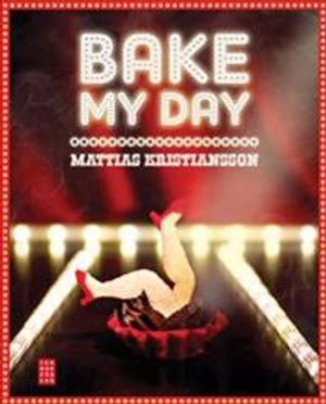 Bake my day; Mattias Kristiansson; 2013