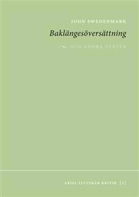 Baklängesöversättning : och andra texter; John Swedenmark; 2011