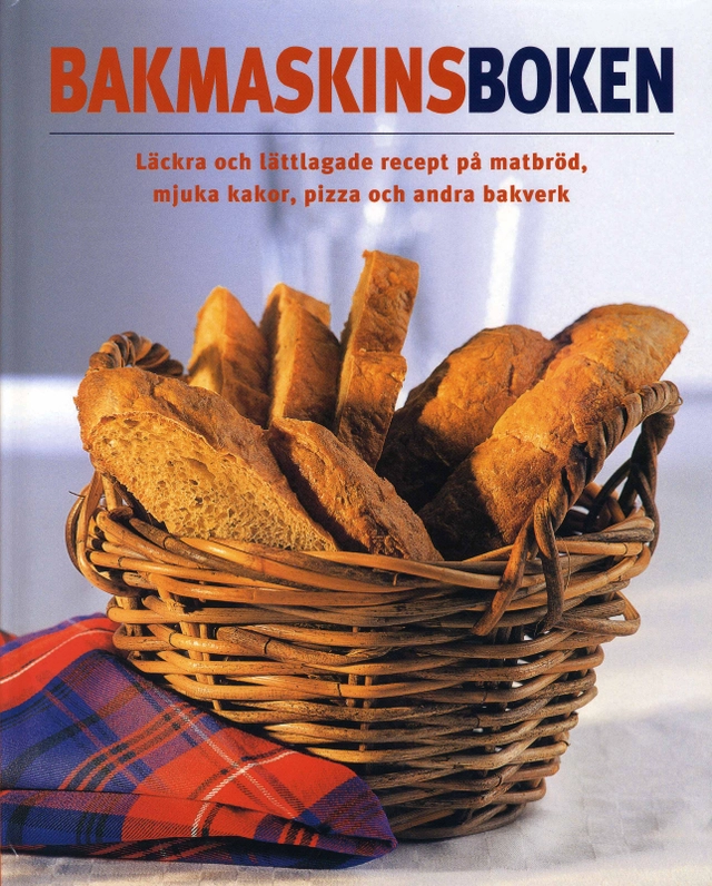 Bakmaskinsboken : läckra och lättlagade recept på matbröd, mjuka kakor, pizza och andra bakverk; Linda Doeser; 2008