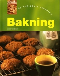 Bakning : de 100 bästa recepten; Lesley Mackley; 2004