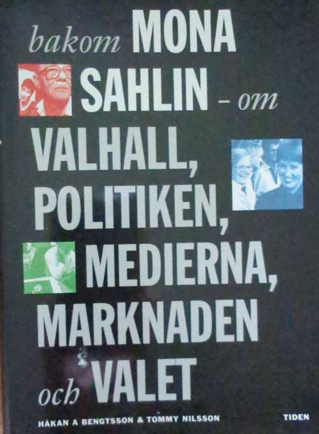 Bakom Mona Sahlin : ett reportage om Valhall, politiken, medierna, marknaden och valet; Håkan A. Bengtsson; 1994