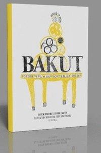 Bakut  : - bortom vete, mjölk och vanligt socker; Kerstin Ehrnlund, Susanne Jansson; 2014