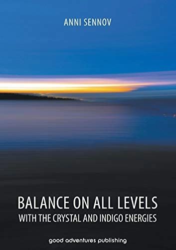 Balance on All Levels with the Crystal and Indigo Energies; Anni Sennov; 2014