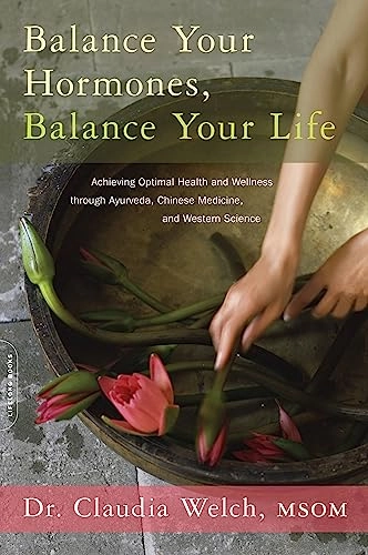 Balance your hormones, balance your life - achieving optimal health and wel; Claudia Welch; 2011