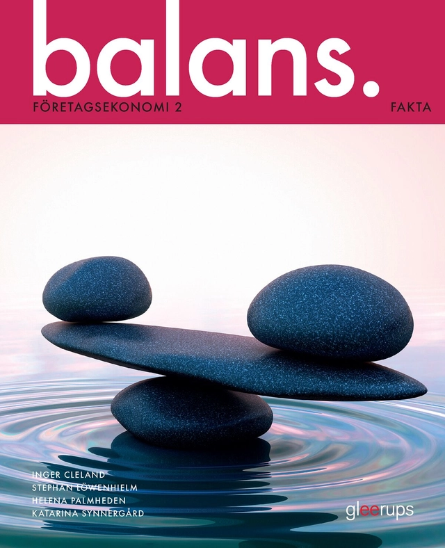 Balans Företagsekonomi 2 Fakta; Inger Cleland, Stephan Löwenhielm, Helena Palmheden, Katarina Synnergård; 2017