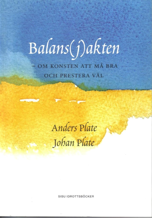 Balans(j)akten : om konsten att må bra och prestera väl; Anders Plate; 2002