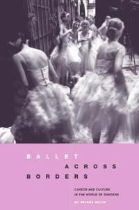 Ballet across borders : career and culture in the world of dancers; Helena Wulff; 1998