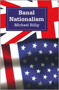 Banal nationalism; Michael Billig; 1995
