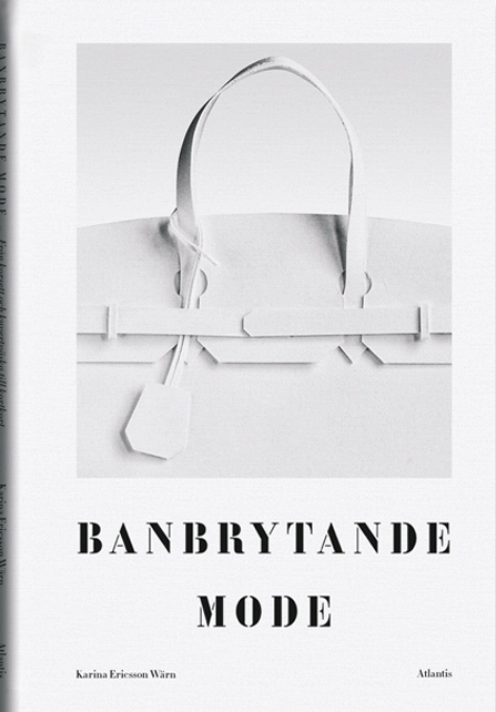 Banbrytande mode : från korsett och kuvertväska till kortkort; Karina Ericsson Wärn; 2014