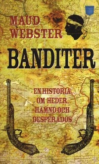 Banditer : en historia om heder, hämnd och desperados; Maud Webster; 2009