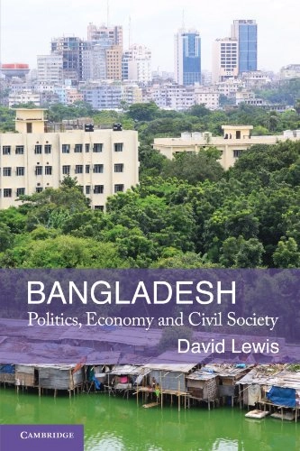 Bangladesh : politics, economy and civil society; David Lewis; 2011
