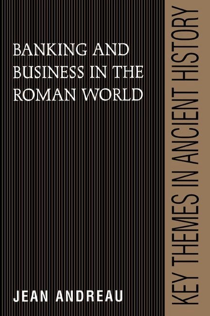 Banking and business in the Roman world; Jean Andreau; 1999