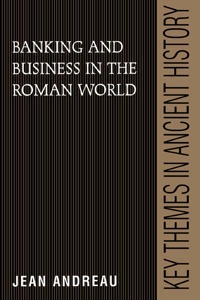 Banking and business in the Roman world; Jean Andreau; 1999