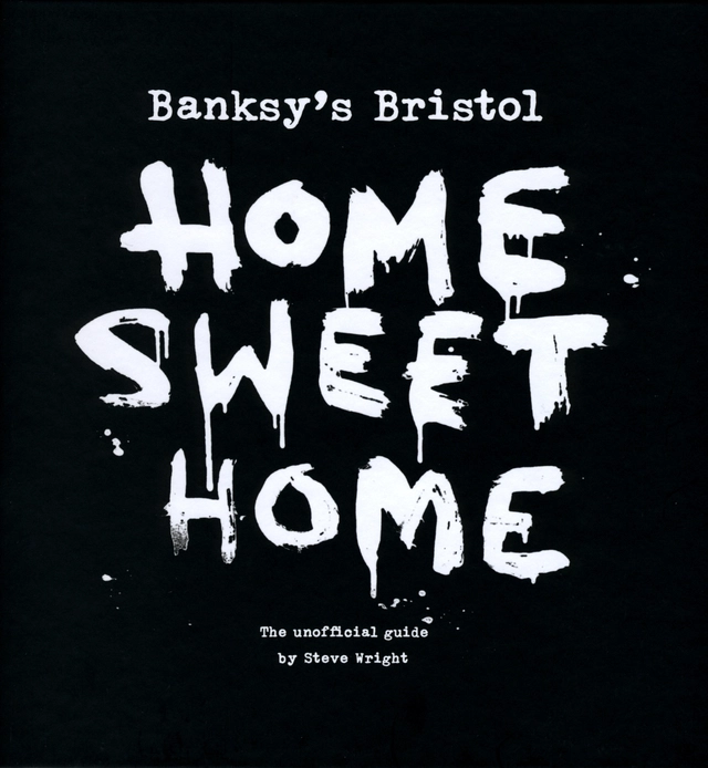 Banksy´s Bristol - Home Sweet Home : the unofficial guide; Steve Wright; 2008