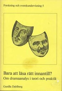 Bara att läsa rätt innantill? : om dramaanalys i teori och praktik; Gunilla Dahlberg; 1988