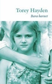 Bara barnet; Torey Hayden; 2005