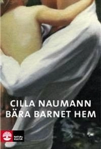 Bära barnet hem; Cilla Naumann; 2015