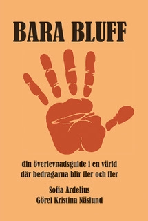 Bara bluff : din överlevnadsguide i en värld där bedragarna blir fler och fler; Sofia Ardelius, Görel Kristina Näslund; 2018