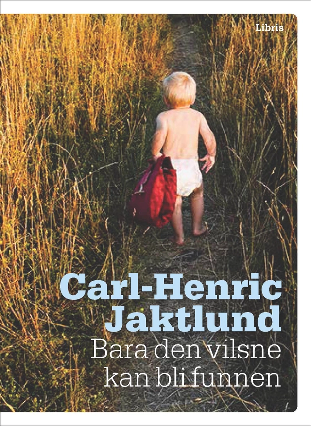 Bara den vilsne kan bli funnen; Carl-Henric Jaktlund; 2015
