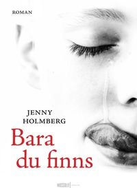 Bara du finns; Jenny Holmberg; 2012