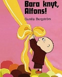 Bara knyt, Alfons!; Gunilla Bergström; 1995