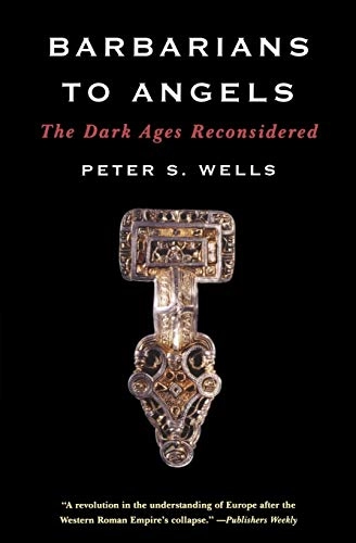 Barbarians to Angels; Peter S Wells; 2009