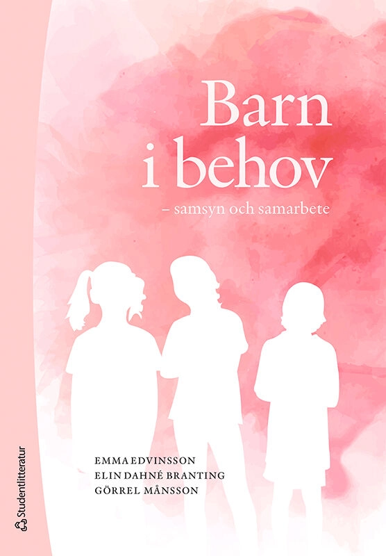 Barn i behov : samsyn och samarbete; Emma Edvinsson, Elin Dahné Branting, Görrel Månsson; 2022