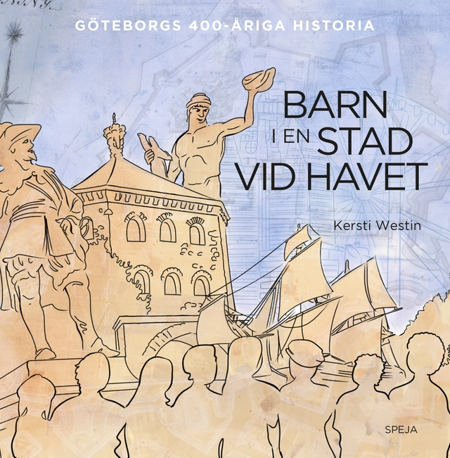 Barn i en stad vid havet : Göteborgs 400-åriga historia; Kersti Westin; 2020