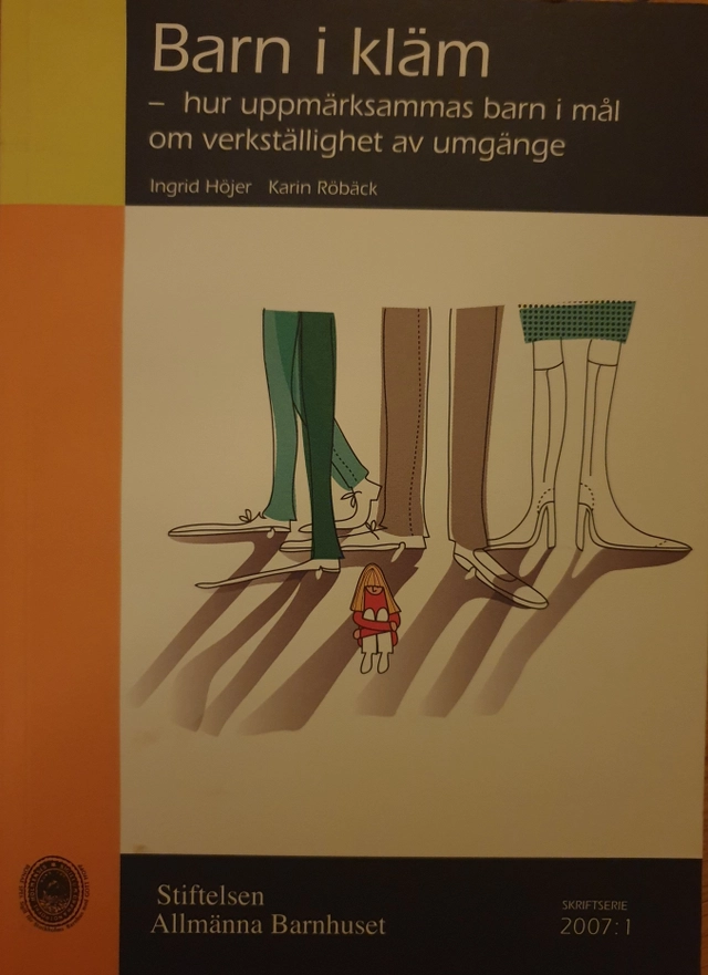 Barn i kläm : hur uppmärksammas barn i mål om verkställighet av umgänge; Ingrid Höjer, Karin Röbäck; 2007