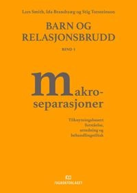 Barn og relasjonsbrudd; Bind 1; Makroseparasjoner; Stig Torsteinson, Lars Smith, Ida Brandtzæg; 2019