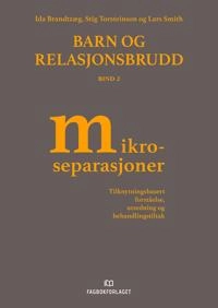 Barn og relasjonsbrudd; Bind 2; Mikroseparasjoner; Ida Brandtzæg, Lars Smith, Stig Torsteinson; 2019