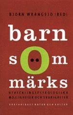 Barn som märks : utvecklingspsykologiska möjligheter och svårigheter; B Wrangsjö; 1998