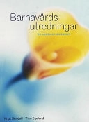 Barnavårdsutredningar - en kunskapsöversikt; Knut Sundell; 2001