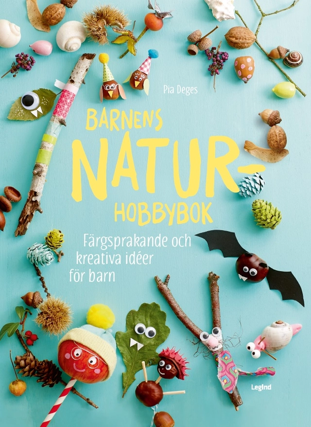 Barnens naturhobbybok : färgsprakande och kreativa idéer för barn; Pia Deges; 2020