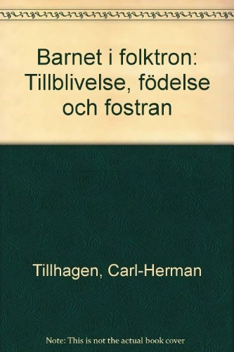 Barnet i folktron : tillblivelse, födelse och fostran; Carl-Herman Tillhagen; 1983