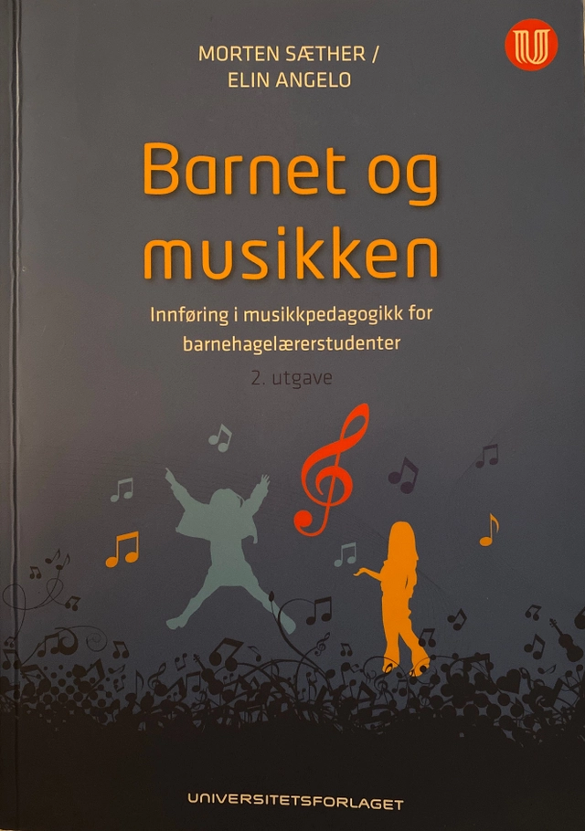 Barnet og musikken : innføring i musikkpedagogikk for barnehagelærerstudenter; Morten Sæther; 2012