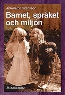 Barnet, språket och miljön; Ann-Katrin Svensson; 1998