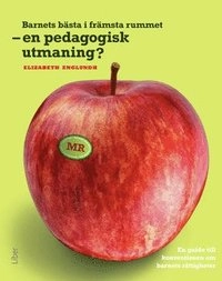 Barnets bästa i främsta rummet – en pedagogisk utmaning; Elizabeth Englundh; 2009