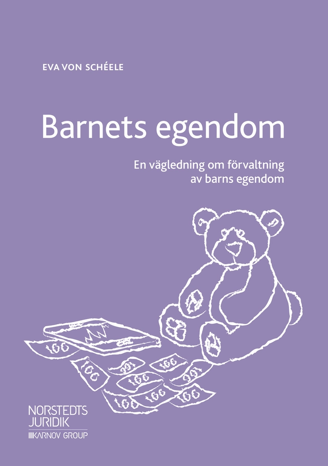 Barnets egendom : en vägledning om förvaltning av barns egendom; Eva von Schéele; 2018