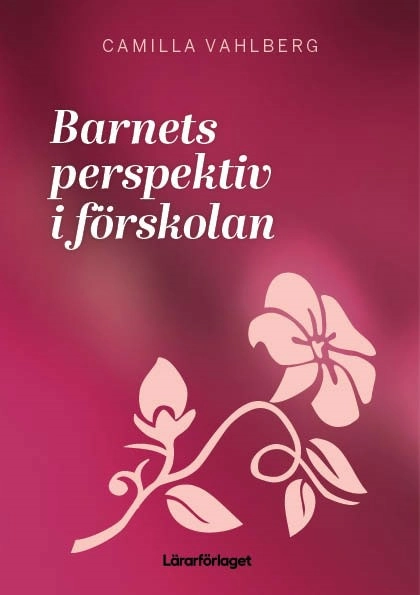Barnets perspektiv i förskolan; Camilla Vahlberg; 2025
