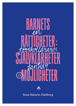 Barnets rättigheter: självklarheter och möjligheter : en förskollärares tankar; Anna Babarin-Dahlborg; 2020