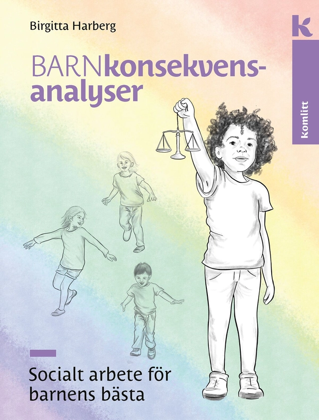 Barnkonsekvensanalyser : Socialt arbete för barnens bästa; Birgitta Harberg; 2023