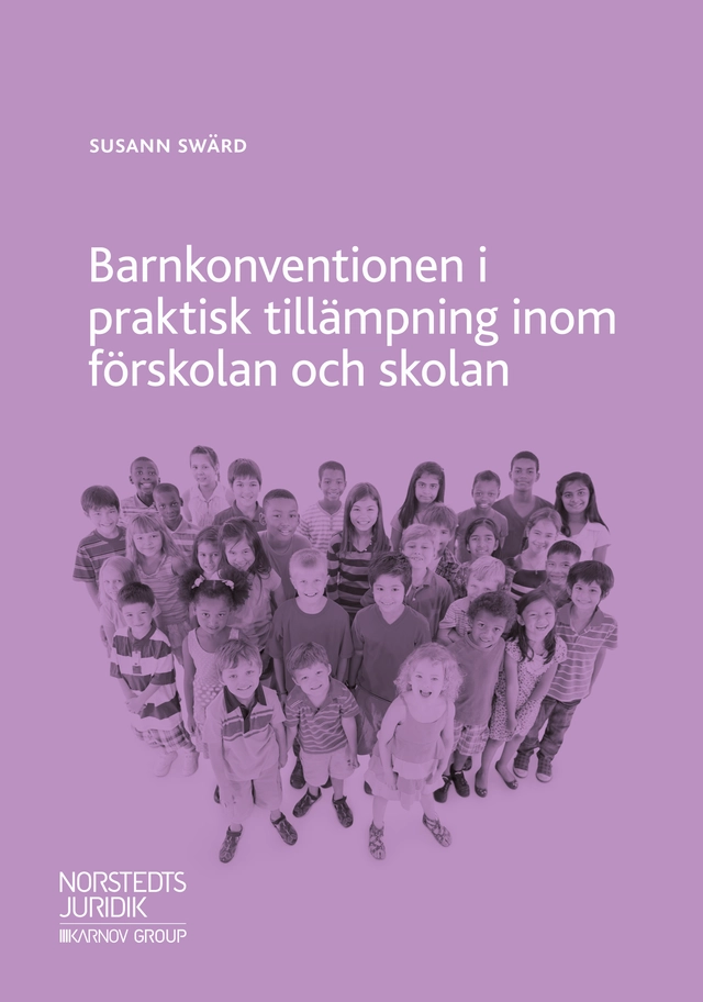Barnkonventionen i praktisk tillämpning inom förskolan och skolan; Susann Swärd; 2018
